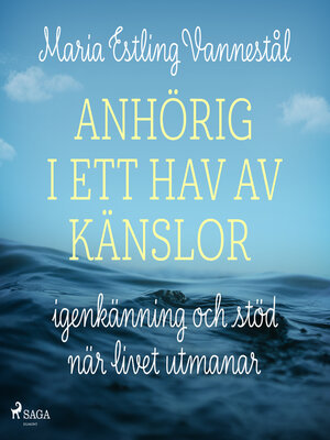 cover image of Anhörig i ett hav av känslor--igenkänning och stöd när livet utmanar